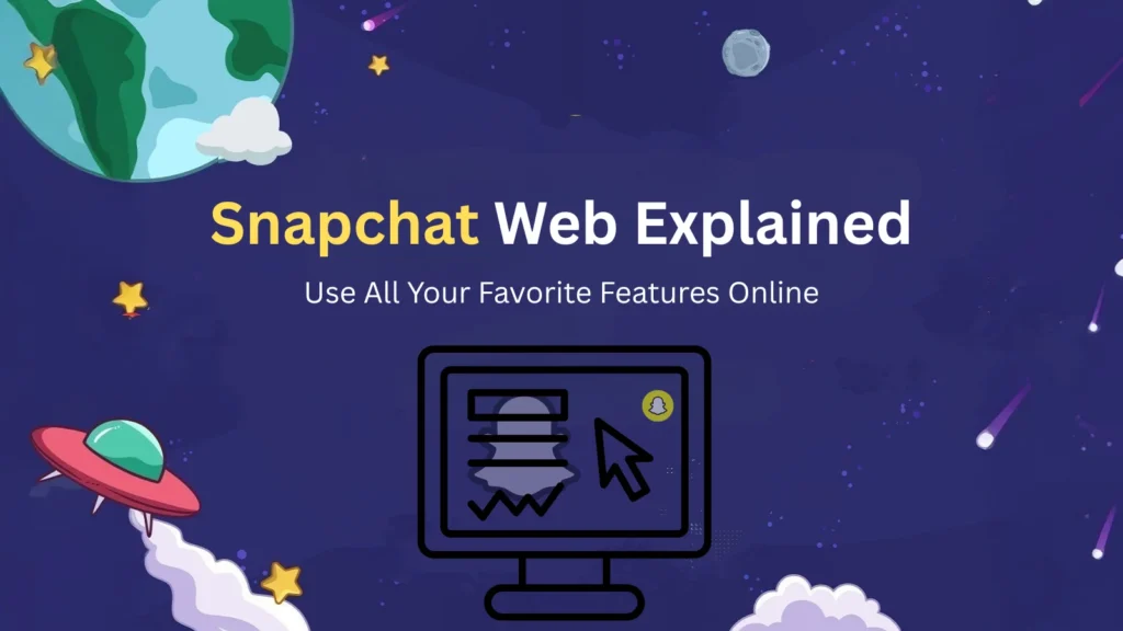 Snapchat Web Explained: How to Use It & All Features